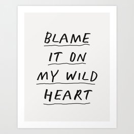 Blame it On My Wild Heart Art Print