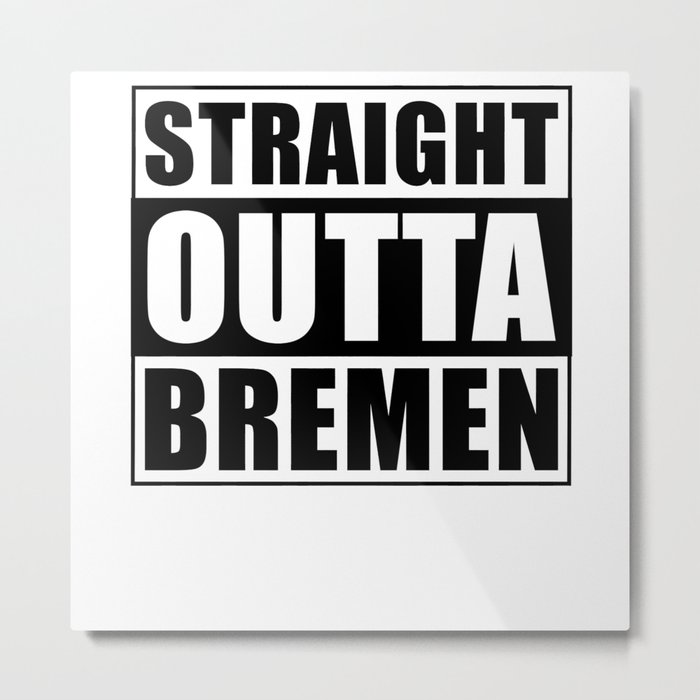 Straight Outta Bremen Metal Print