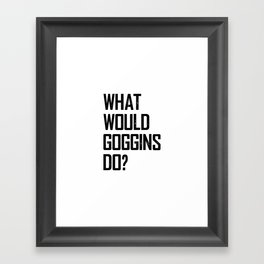 WHAT WOULD GOGGINS DO? Framed Art Print
