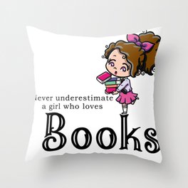 Never underastimate a girl who loves books Throw Pillow