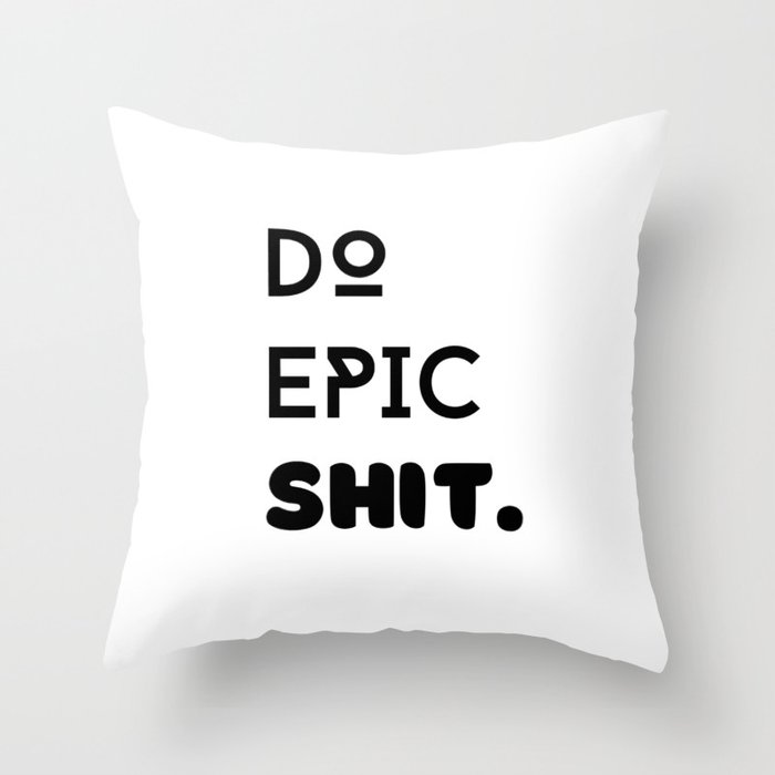 Do Epic Shit. Throw Pillow