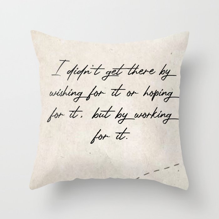 Quotes Home Art I didnt get there by wishing Throw Pillow