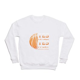 Yes Im Tall Yes I Play Basketball Crewneck Sweatshirt