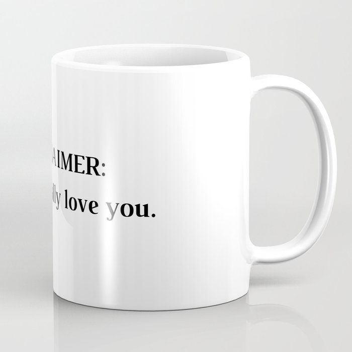 DISCLAIMER: i platonically love you Coffee Mug
