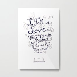 I fell in love the way you fall asleep: slowly, then all at once Metal Print