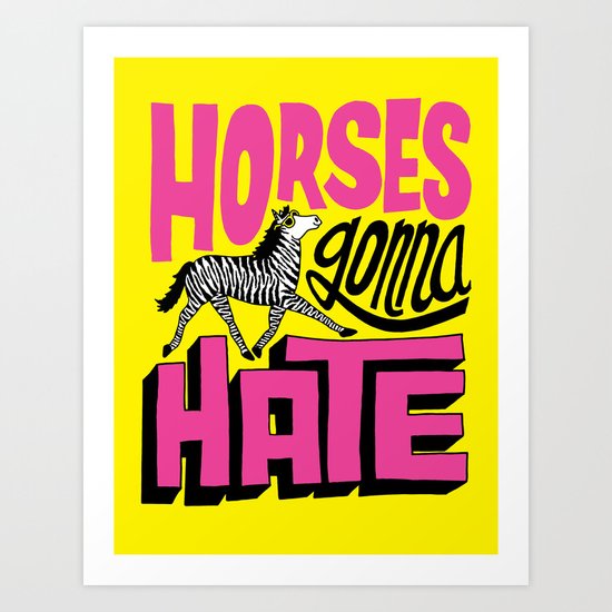 Horses Gonna Hate Art Print