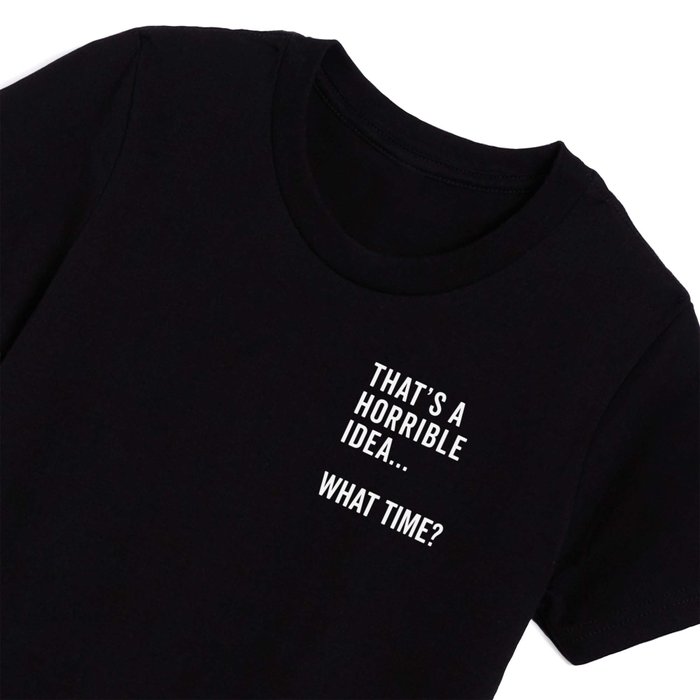 A Horrible Idea What Time Funny Sarcastic Quote Kids T Shirt