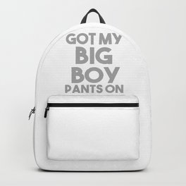 Got My Big Boy Pants On Gray Backpack