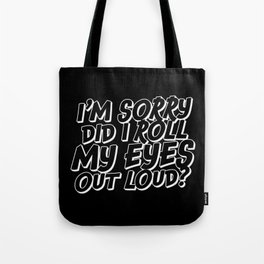 Did I Roll My Eyes Out Loud Tote Bag