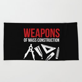 Weapons of mass construction Beach Towel