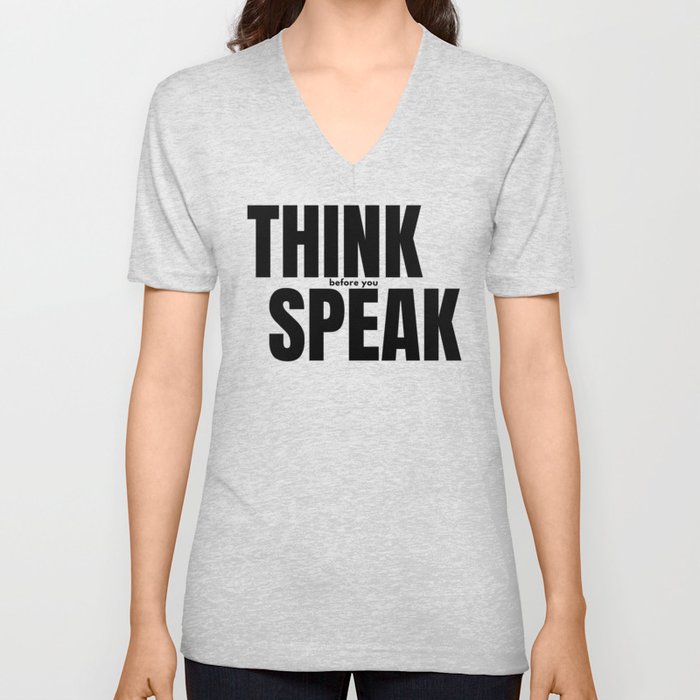 Think Before You Speak V Neck T Shirt