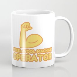 STEEL-WOOL-MACHINE OPERATOR - funny job gift Coffee Mug