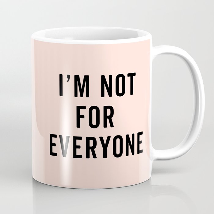 I'm Not For Everyone Funny Quote Coffee Mug