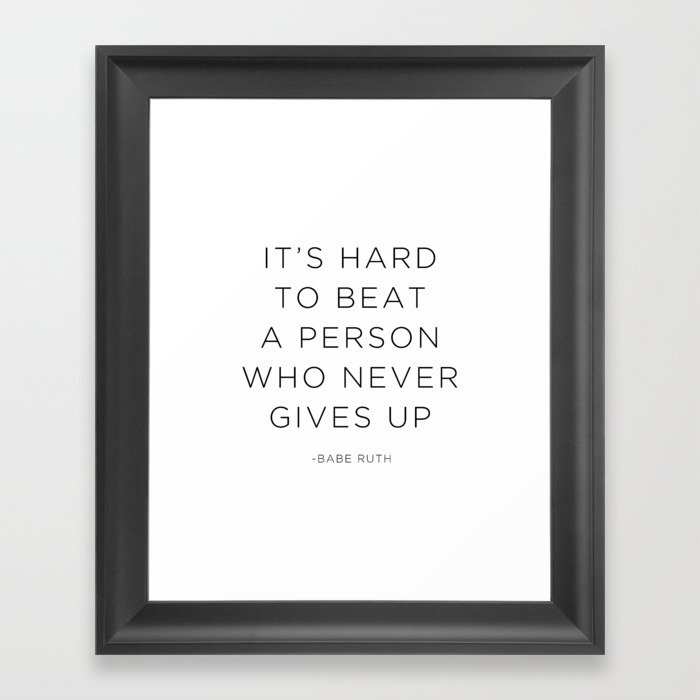 It's hard to beat a person who never gives up. Framed Art Print