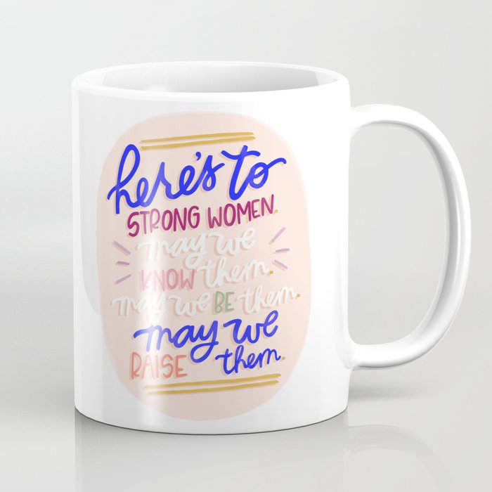 Here S To Strong Women Quote Coffee Mug By Rhiannamariechan Society6 Strong woman won't let anyone get the best of her a wcynan of strength gives the best of herself to everyone. here s to strong women quote coffee mug by rhiannamariechan