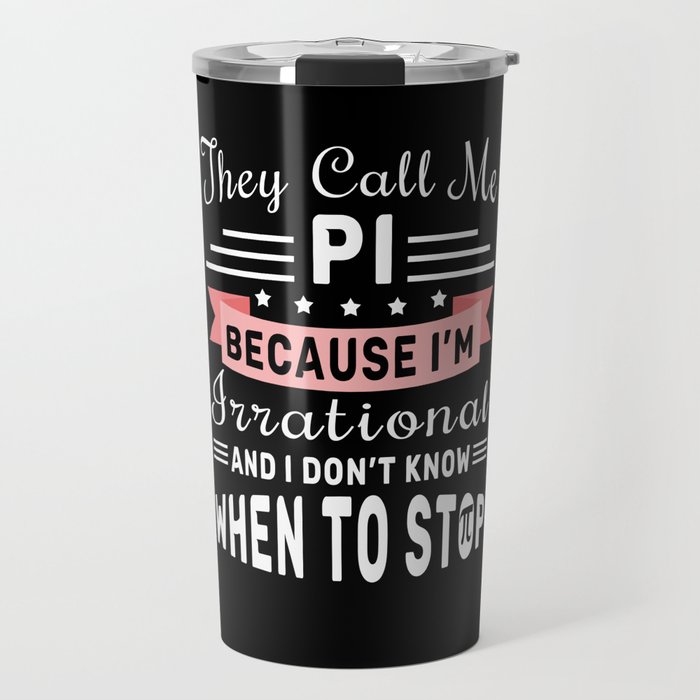 They Call Pi Irrational Math Geek Pi Day Travel Mug