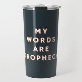 My words are Prophecy, Prophecy, Inspirational, Motivational Travel Mug