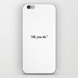 Ah, You Do Quote iPhone Skin