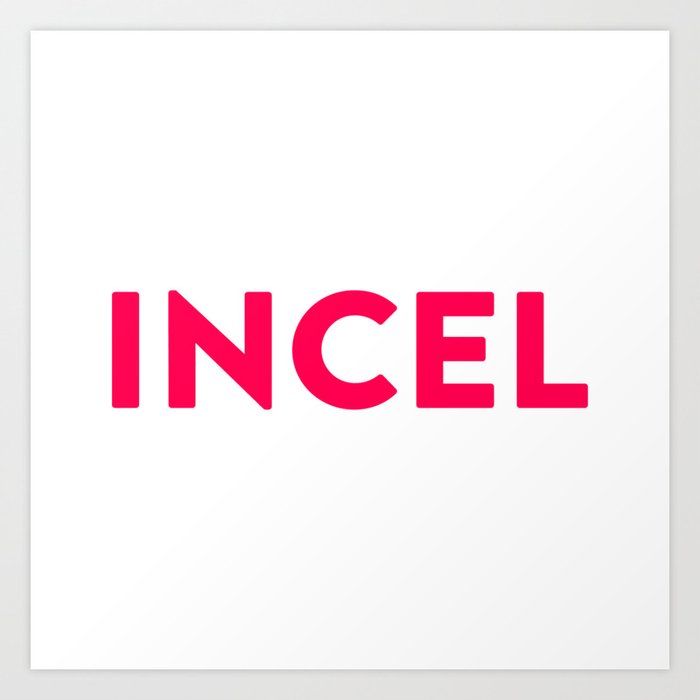 Incel Art Print by Quotes-From-Strangers | Society6