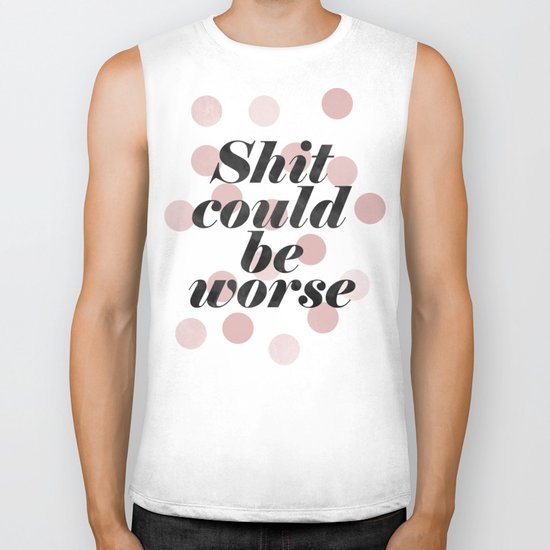 Shit could be worse Biker Tank