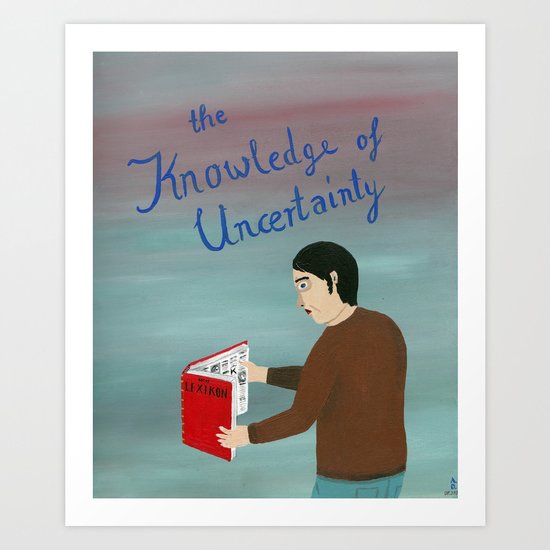 The Knowledge of Uncertainty Art Print