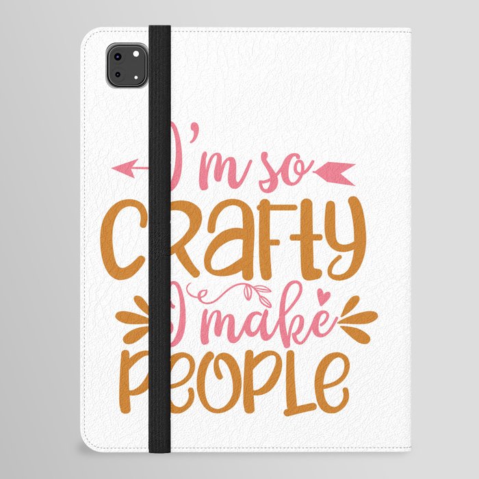 I'm So Crafty I Make People iPad Folio Case