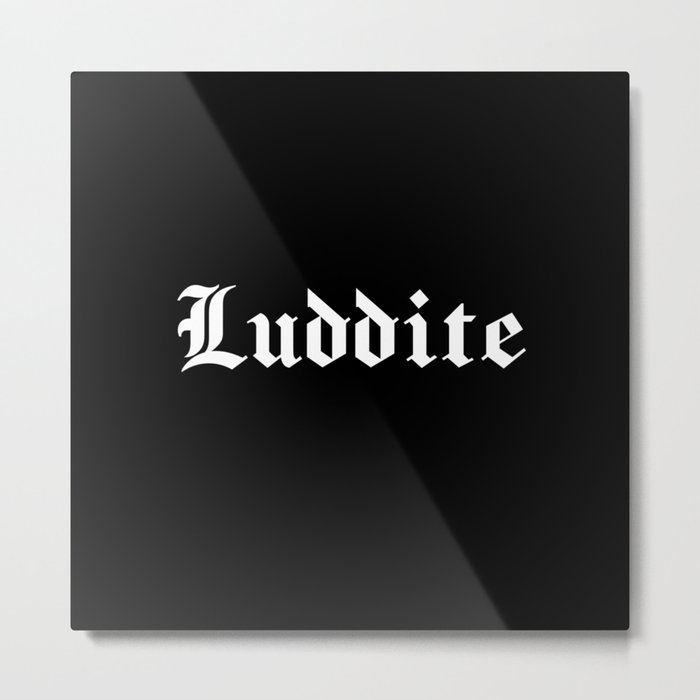 "Luddite" in white gothic letters - blackletter style Metal Print