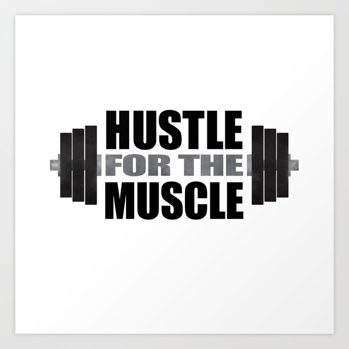Hustle For The Muscle Art Print