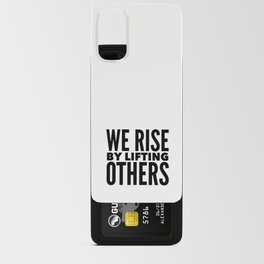 We Rise By Lifting Others | Black & White Android Card Case