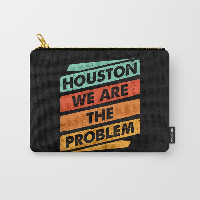 houston we are the problem Carry-All Pouch