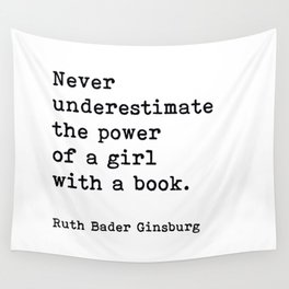 Never Underestimate The Power Of A Girl With A Book, Ruth Bader Ginsburg, Motivational Quote, Wall Tapestry