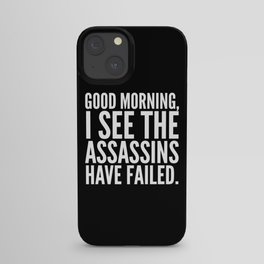 Good morning, I see the assassins have failed. (Black) iPhone Case