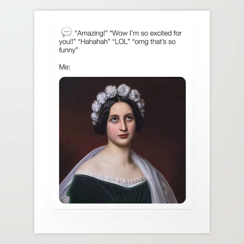 Texting Vs Real Life Meme Sadgirlsofclassicart Art Print By Sadgirlsofclassicart Society6
