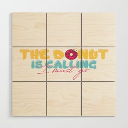 The Donut Is Calling I Must Go Wood Wall Art