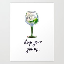 Keep your gin up Art Print