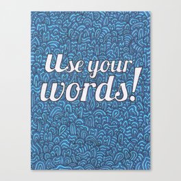 Use Your Words! Canvas Print