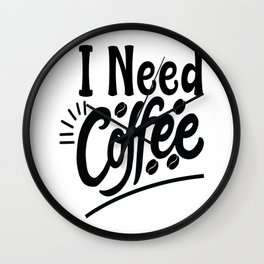 I Need coffee Wall Clock