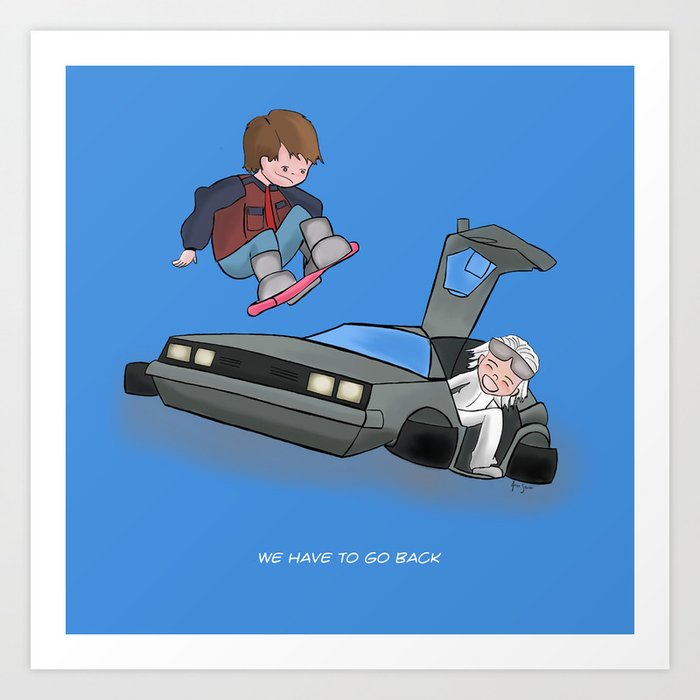 We Have To Go Back! Art Print