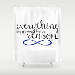 everything happens for a reason Shower Curtain