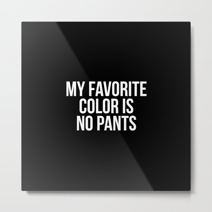 My favorite color is no pants Metal Print