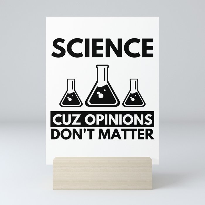 Science Cuz Opinions Don't Matter Funny Gift for Famous Scientists Mini Art Print