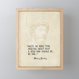 “Waste no more time arguing about what a good man should be. Be one.” Marcus Aurelius, Meditation Framed Mini Art Print