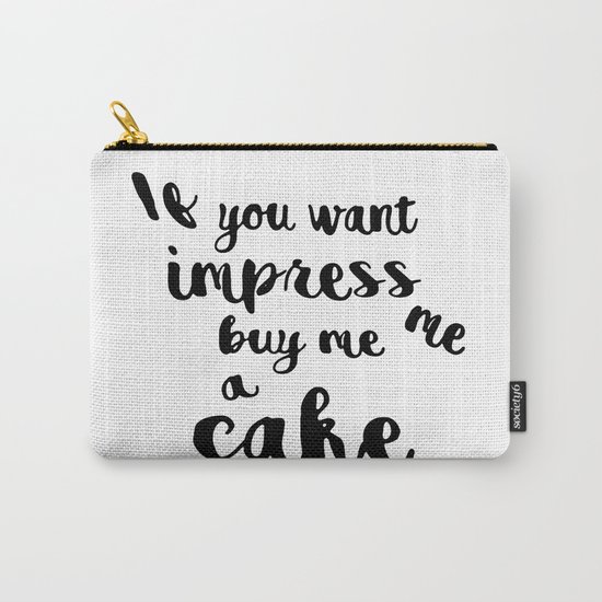 If you want impress me buy me a cake Carry-All Pouch