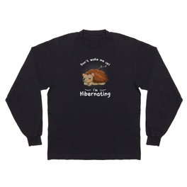 Hibernation Don't Wake Me Hedgehog Long Sleeve T-shirt
