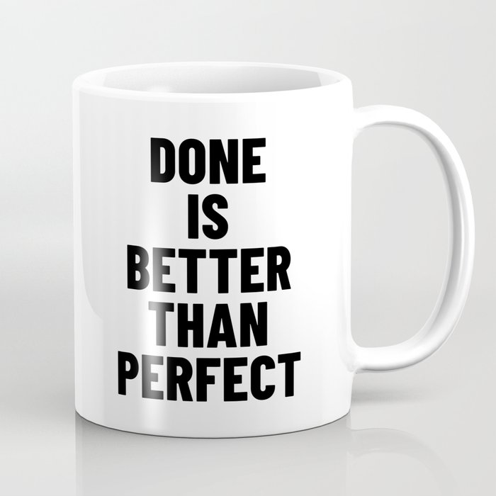 Done is Better than Perfect Coffee Mug