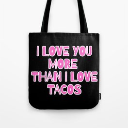 I Love You More Than I Love Tacos Tote Bag