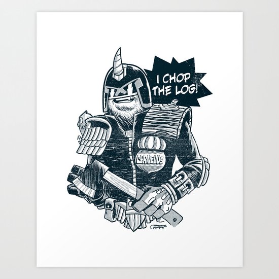 I Chop the LOG! Art Print