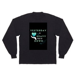 Yesterday is Heavy Long Sleeve T-shirt
