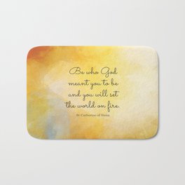 Be who God meant you to be and you will set the world on fire. - St Catherine of Siena Bath Mat | Scripture, Stcatherine, Biblegifts, Christian, Christiangifts, Andyouwillset, Christianquote, Christianity, Scripturegifts, Bibleverse 