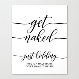 Get Naked Just Kidding Canvas Print